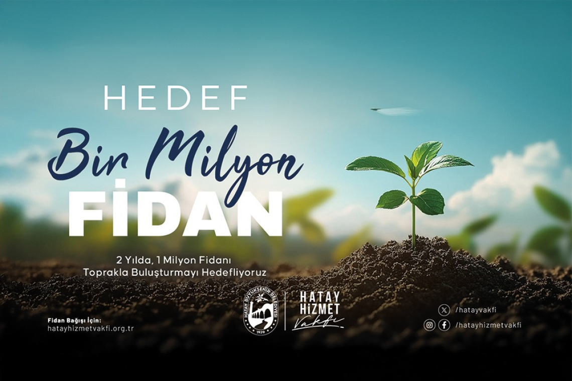 HATAY'DA HEDEF; 1 MİLYON FİDAN