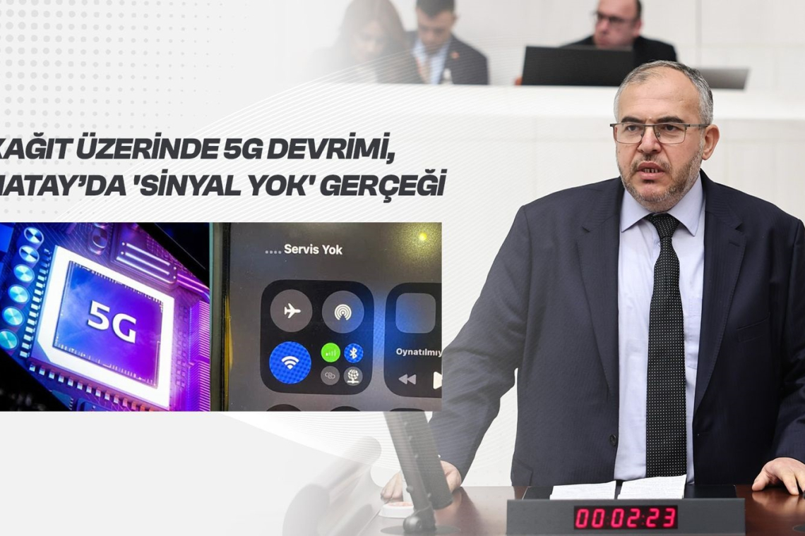 Çalışkan’dan 5G Eleştirisi: Türkiye 5G’ye Geçiyor, Hatay’da Sinyal Yok!