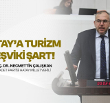 Çalışkan: Hatay Turizm Bölgesi İlan Edilmeli